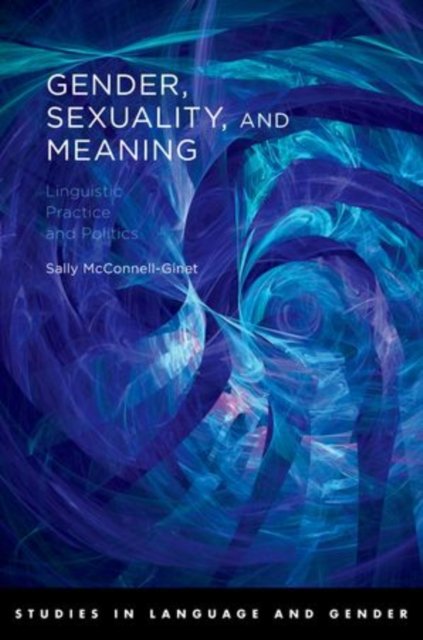 Cover for McConnell-Ginet, Sally (Professor Emerita of Linguistics, Professor Emerita of Linguistics, Cornell University) · Gender, Sexuality, and Meaning: Linguistic Practice and Politics - Studies in Language and Gender (Paperback Book) (2011)