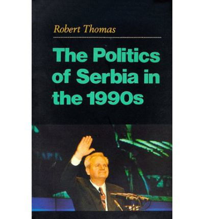 Cover for Robert Thomas · The Politics of Serbia in the 1990s (Pocketbok) (1999)