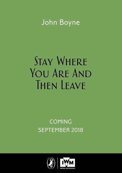 Cover for John Boyne · Stay Where You Are And Then Leave: Imperial War Museum Anniversary Edition (Gebundenes Buch) (2018)