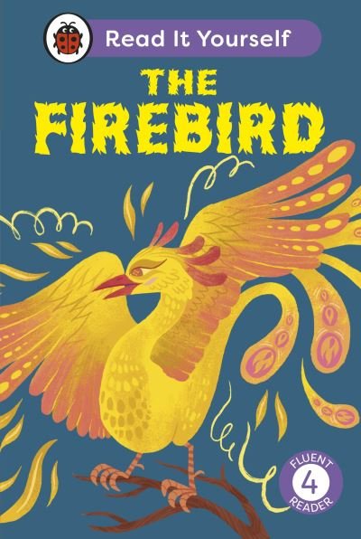 The Firebird: Read It Yourself - Level 4 Fluent Reader - Read It Yourself - Ladybird - Bücher - Penguin Random House Children's UK - 9780241563816 - 4. April 2024