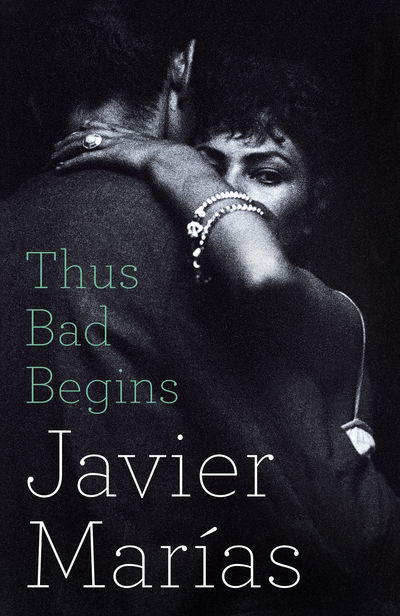 Cover for Javier Marías · Thus Bad Begins (Book) (2016)