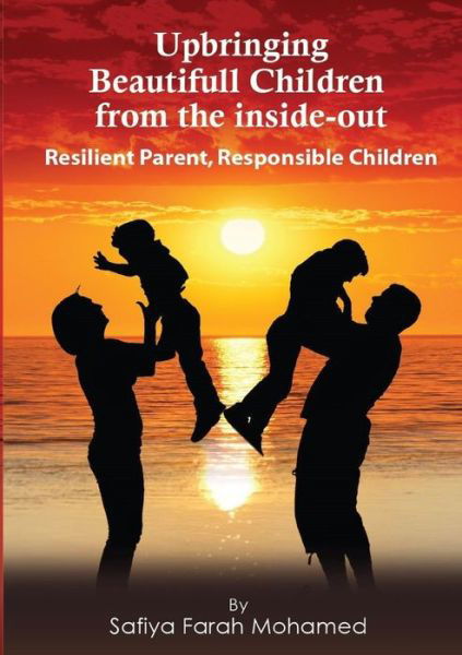 Cover for Safiya Mohamed · Upbringing beautiful Children from the Inside-Out (Pocketbok) (2020)