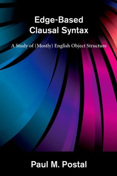 Cover for Postal, Paul M. (Professor, New York University) · Edge-Based Clausal Syntax: A Study of (Mostly) English Object Structure - Edge-Based Clausal Syntax (Hardcover Book) (2010)