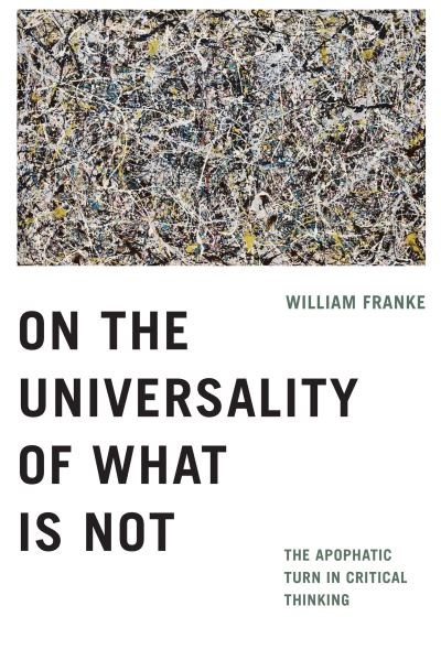 Cover for William Franke · On the Universality of What Is not: The Apophatic Turn in Critical Thinking (Hardcover Book) [New edition] (2020)