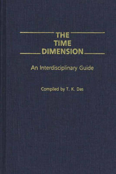 Cover for T K. Das · The Time Dimension: An Interdisciplinary Guide (Hardcover bog) (1990)