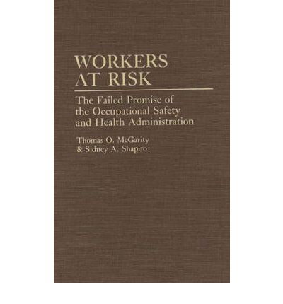 Cover for Thomas Mcgarity · Workers at Risk: The Failed Promise of the Occupational Safety and Health Administration (Hardcover Book) (1993)