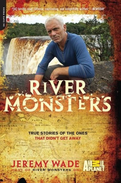 River Monsters - Jeremy Wade - Bøger -  - 9780306820816 - 27. marts 2012