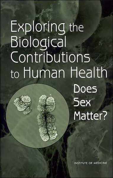 Cover for Institute of Medicine · Exploring the Biological Contributions to Human Health: Does Sex Matter? (Hardcover Book) (2001)