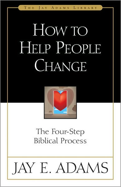 How to Help People Change: The Four-Step Biblical Process - Jay E. Adams - Books - Zondervan - 9780310511816 - July 17, 1986