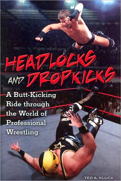 Cover for Ted Kluck · Headlocks and Dropkicks: A Butt-Kicking Ride through the World of Professional Wrestling (Innbunden bok) (2009)