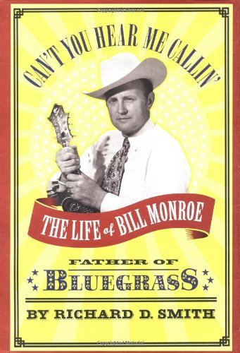 Cover for Richard D. Smith · Can't You Hear Me Callin': The Life of Bill Monroe, Father of 'Bluegrass' (Gebundenes Buch) [First edition] (2004)