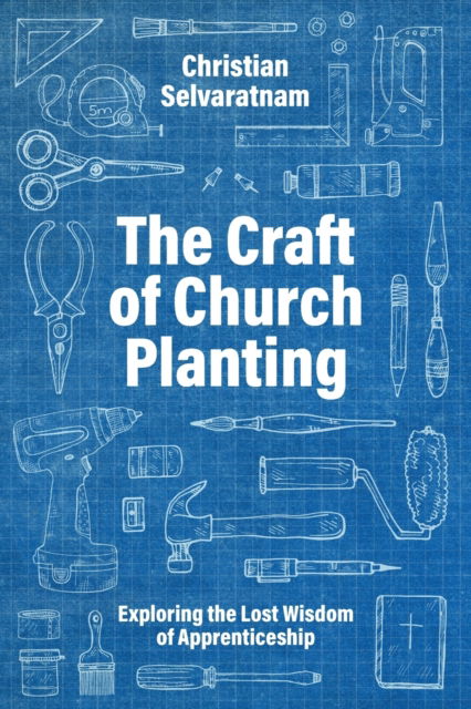 Cover for Christian Selvaratnam · The Craft of Church Planting: Exploring the Lost Wisdom of Apprenticeship (Paperback Book) (2022)