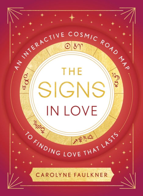 The Signs in Love: An Interactive Cosmic Road Map to Finding Love That Lasts - Carolyne Faulkner - Books - Little, Brown Book Group - 9780349432816 - February 7, 2023