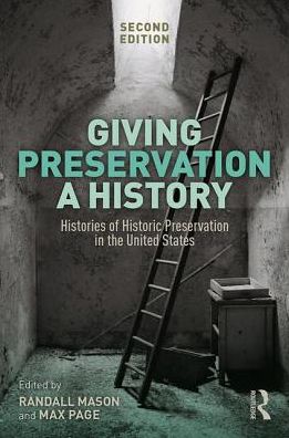 Cover for Giving Preservation a History: Histories of Historic Preservation in the United States (Hardcover Book) (2019)