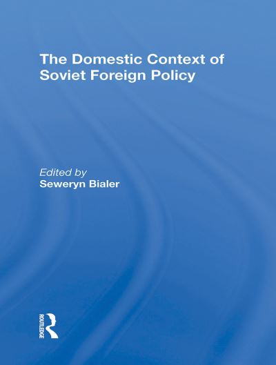 The Domestic Context Of Soviet Foreign Policy - Seweryn Bialer - Books - Taylor & Francis Ltd - 9780367306816 - October 31, 2024