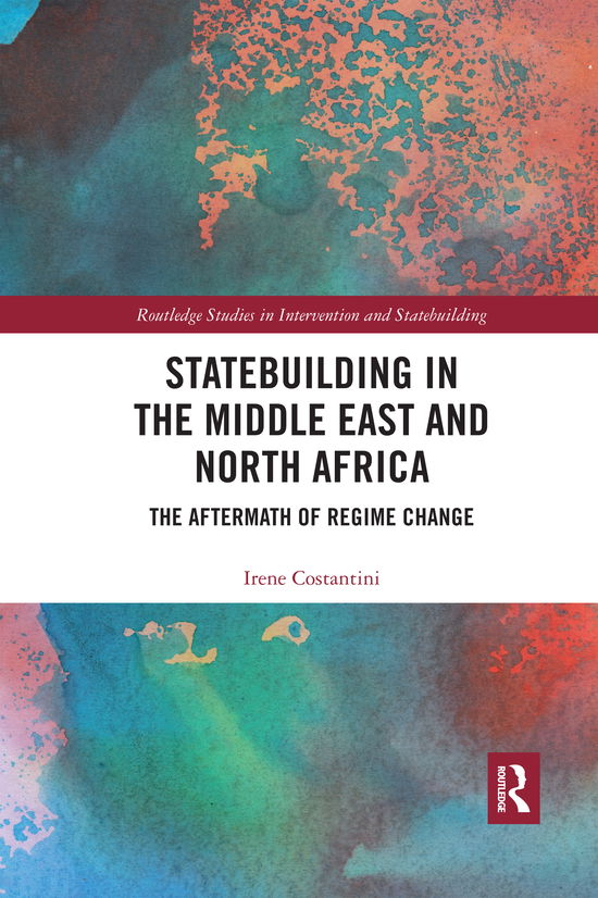 Cover for Costantini, Irene (University of York, UK) · Statebuilding in the Middle East and North Africa: The Aftermath of Regime Change - Routledge Studies in Intervention and Statebuilding (Paperback Book) (2020)