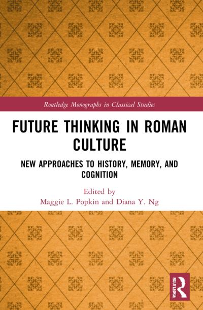 Future Thinking in Roman Culture: New Approaches to History, Memory, and Cognition - Routledge Monographs in Classical Studies (Paperback Book) (2024)