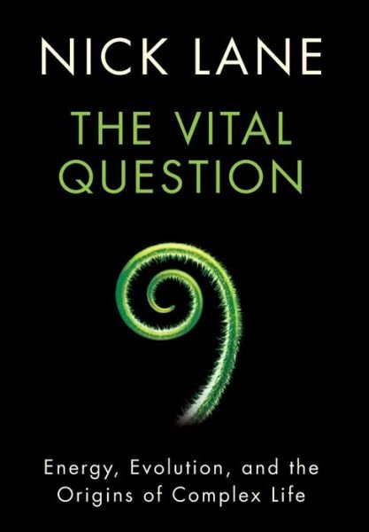 Cover for Nick Lane · The Vital Question - Energy, Evolution, and the Origins of Complex Life (Hardcover bog) (2017)