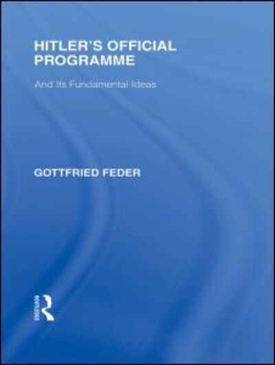 Hitler's Official Programme  RLE Responding to Fascism - Routledge Library Editions: Responding to Fascism - Gottfried Feder - Books - Taylor & Francis Ltd - 9780415580816 - April 6, 2010