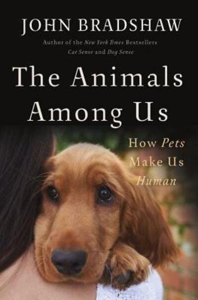 Cover for John Bradshaw · The Animals Among Us How Pets Make Us Human (Gebundenes Buch) (2017)