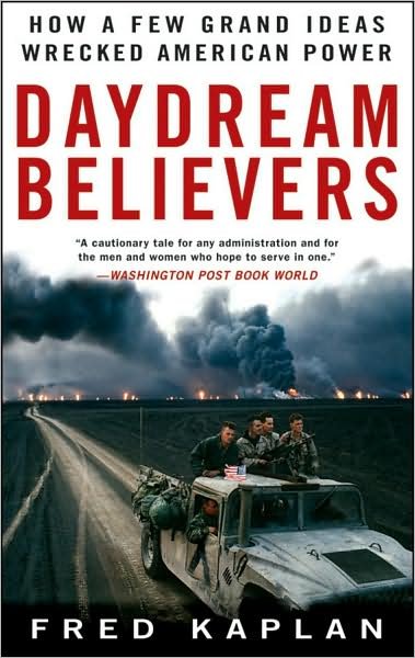 Cover for Fred M. Kaplan · Daydream Believers: How a Few Grand Ideas Wrecked American Power (Paperback Book) (2008)
