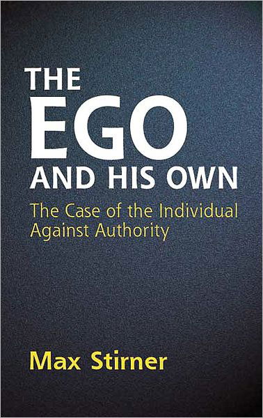 The EGO and His Own: The Case of the Individual Against Authority - Dover Books on Western Philosophy - Max Stirner - Kirjat - Dover Publications Inc. - 9780486445816 - perjantai 27. tammikuuta 2006