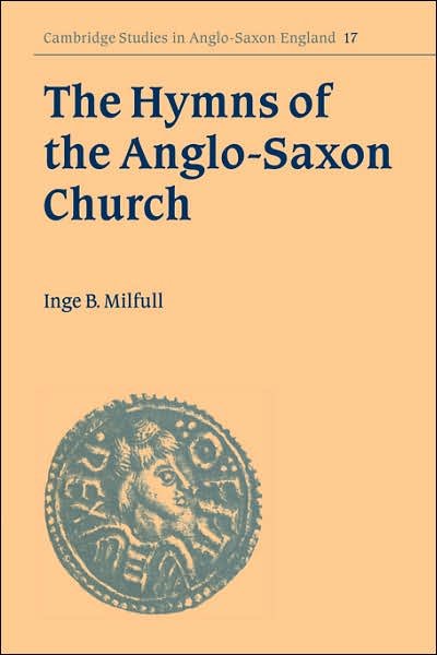 Cover for Milfull, Inge B. (Katholieke Universiteit Eichstatt, Germany) · The Hymns of the Anglo-Saxon Church: A Study and Edition of the 'Durham Hymnal' - Cambridge Studies in Anglo-Saxon England (Paperback Bog) (2007)