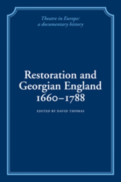 Restoration and Georgian England 1660-1788 - Theatre in Europe: A Documentary History - David Thomas - Books - Cambridge University Press - 9780521100816 - June 18, 2009