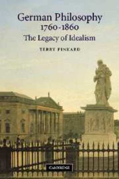 Cover for Pinkard, Terry (Northwestern University, Illinois) · German Philosophy 1760–1860: The Legacy of Idealism (Paperback Book) (2002)
