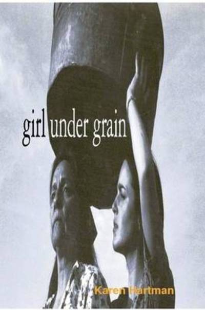 Cover for Karen Hartman · Girl Under Grain (Paperback Book) (2010)