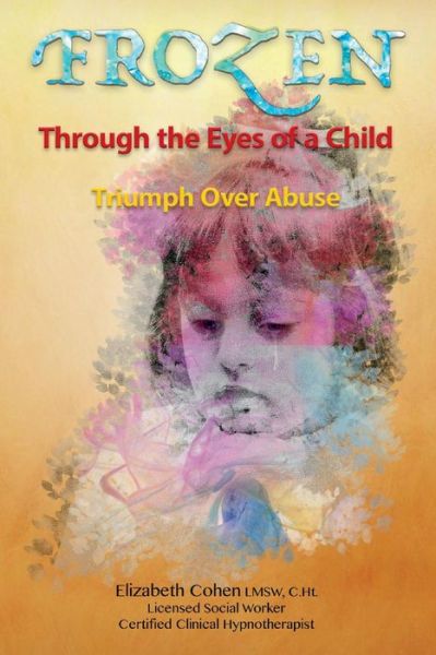 Cover for Elizabeth Cohen · Frozen Through the Eyes of a Child: Triumph Over Abuse (Paperback Book) (2020)