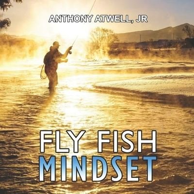 Cover for Jr Anthony Atwell · Fly Fish Mindset (Paperback Book) (2020)