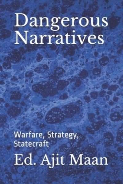 Cover for Ajit K Maan Ph.D. · Dangerous Narratives : Warfare, Strategy, Statecraft (Pocketbok) (2020)