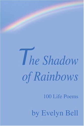 Cover for Evelyn Bell · The Shadow of Rainbows: 100 Life Poems (Paperback Book) (2003)