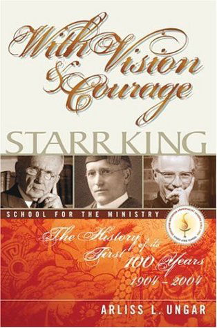 Cover for Arliss Ungar · With Vision and Courage: Starr King School for the Ministry the History of Its First Hundred Years 1904-2004 (Paperback Book) (2006)