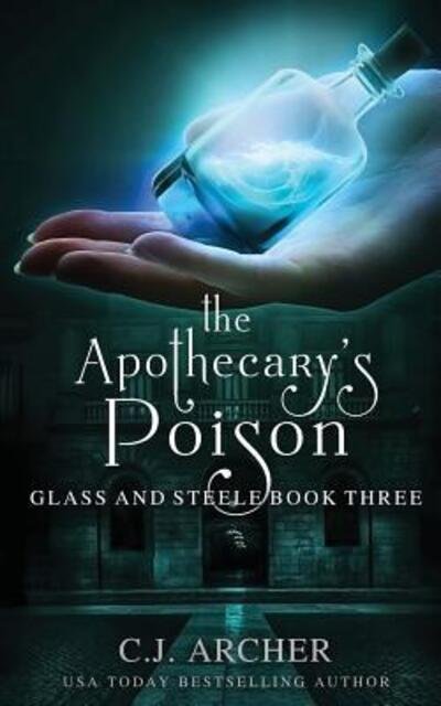 Cover for C J Archer · The Apothecary's Poison - Glass and Steele (Paperback Book) (2017)