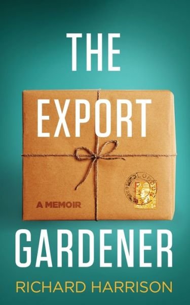 Cover for Harrison, Richard (General Practitioner Windsor UK) · The Export Gardener: A Clumsy Australian Starts a Gardening Business in the UK. (Paperback Book) (2019)