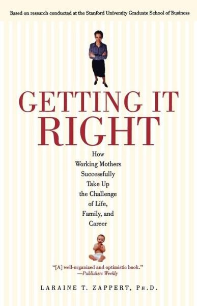 Cover for Laraine T. Zappert · Getting It Right: How Working Mothers Successfully Take Up the Challenge of Life, Family, and Career (Taschenbuch) [Reprint edition] (2002)