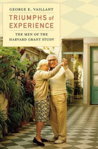 Cover for George E. Vaillant · Triumphs of Experience: The Men of the Harvard Grant Study (Taschenbuch) (2015)
