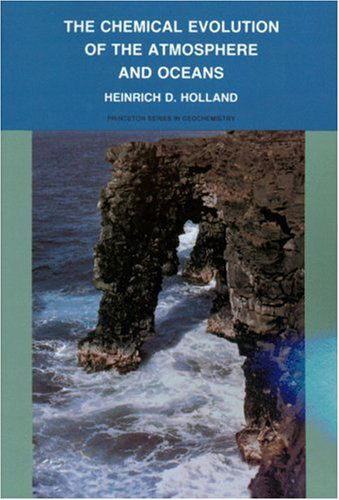 The Chemical Evolution of the Atmosphere and Oceans - Princeton Series in Geochemistry - Heinrich D. Holland - Books - Princeton University Press - 9780691023816 - July 21, 1984
