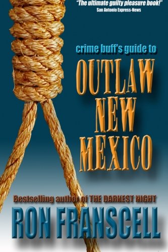 Crime Buff's Guide to Outlaw New Mexico (Crime Buff's Guides) - Ron Franscell - Książki - Angel Fire Press - 9780692026816 - 5 maja 2014