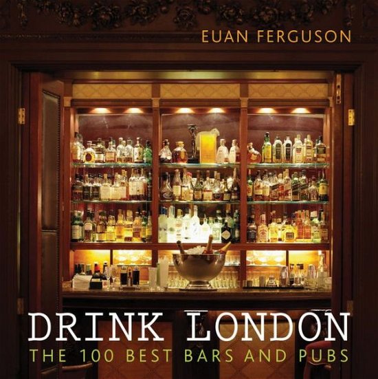 Cover for Euan Ferguson · Drink London: The 100 Best Bars and Pubs (Book) (2014)
