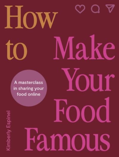 Cover for Kimberly Espinel · How To Make Your Food Famous: A Masterclass in Sharing Your Food Online (Gebundenes Buch) (2024)