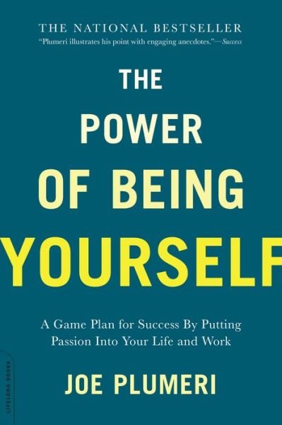 The Power of Being Yourself: A Game Plan for Success--by Putting Passion into Your Life and Work - Joe Plumeri - Kirjat - Hachette Books - 9780738218816 - tiistai 12. huhtikuuta 2016