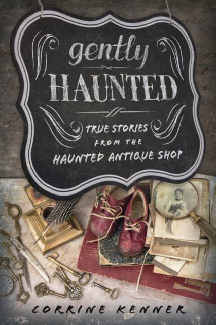 Cover for Corrine Kenner · Gently Haunted: True Stories from the Haunted Antique Shop (Paperback Book) (2022)