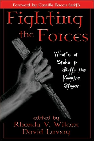 Fighting the Forces: What's at Stake in Buffy the Vampire Slayer - Rhonda Wilcox - Bøger - Rowman & Littlefield - 9780742516816 - 18. februar 2002