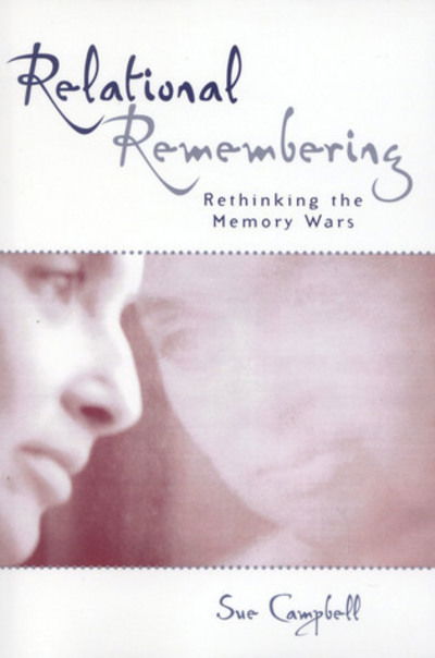 Relational Remembering: Rethinking the Memory Wars - Feminist Constructions - Campbell, Sue, Dalhousie University - Books - Rowman & Littlefield - 9780742532816 - October 7, 2003