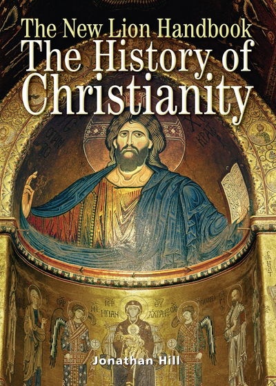 The New Lion Handbook: The History of Christianity - Lion Handbooks - Jonathan Hill - Książki - Lion Hudson Ltd - 9780745953816 - 19 czerwca 2009