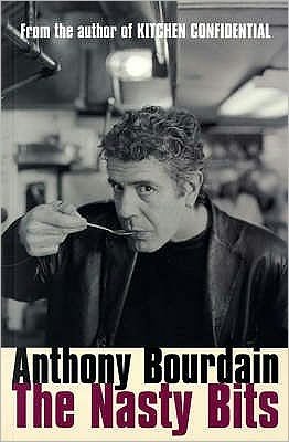 Cover for Anthony Bourdain · The Nasty Bits: Collected Cuts, Useable Trim, Scraps and Bones (Taschenbuch) (2006)