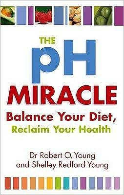 Cover for Robert O. Young · The Ph Miracle: Balance Your Diet, Reclaim Your Health (Paperback Book) (2009)